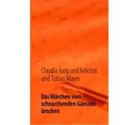 Das Märchen vom schnarchenden Gänseblümchen Jung, Claudia, Mayer, Felicitas und Tobias (Auteur)