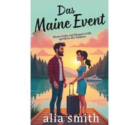 Das Maine Event: Eine Kleinstadt-Romanze mit einem alleinerziehenden Vater, einer Karrierefrau und einer großen Entscheidung fürs Herz