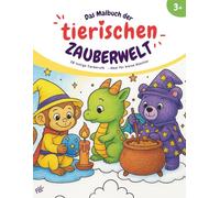 Das Malbuch der tierischen Zauberwelt: Male dich durch eine Welt voller Magie, Tiere und Träume!
