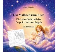 Das Malbuch zum Buch Die kleine Seele und das Gespräch mit dem Engel