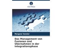 Das Management von Fusionen und Übernahmen in der Integrationsphase