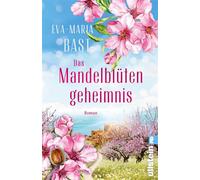 Das Mandelblütengeheimnis Roman | Familiengeheimnisse und eine verbotene Liebe zwischen Zucker und Mandeln im alten Spanien - Eva-Maria Bast - Ullstein eBooks - ebook (ePub) - Livre