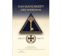 DAS MANUSKRIPT DES WERDENS: MASTER KEY - Das geheime Wissen, um das Gesetz der Anziehung wirklich zu meistern