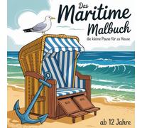 Das Maritime Malbuch - die kleine Pause für zu Hause: für kreative Jugendliche und Erwachsene
