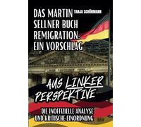 Das Martin Sellner Buch Remigration: Ein Vorschlag: Die inoffizielle Analyse und kritische Einordnung aus linker Perspektive