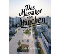 Das Massaker von München: Die Geschichte und das Vermächtnis des berüchtigten Terroranschlags auf israelische Sportler bei den Olympischen Sommerspielen 1972