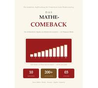 Das Mathe-Comeback: Die Komplette Auffrischung fur Erwachsene beim Wiedereinstieg | Von der Arithmetik zur Algebra, Geometrie und Statistik, mit Geloesten Beispielen | Ein 10-Wochen-Plan