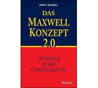 Das Maxwell-Konzept 2.0: Entwickeln Sie Ihre Führungsqualität