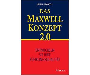 Das Maxwell-Konzept 2.0: Entwickeln Sie Ihre Führungsqualität