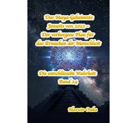 Das Maya-Geheimnis: Jenseits von 2012 - Der verborgene Plan für das Erwachen der Menschheit