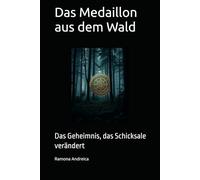 Das Medaillon aus dem Wald: Das Geheimnis, das Schicksale verändert