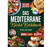 Das Mediterrane Küche Kochbuch: Mit der Mittelmeerdiät einfach und gesund abnehmen | Rezepte für die ganze Familie | Inkl. Bonus