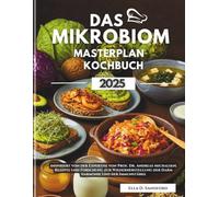 Das Mikrobiom-Masterplan Kochbuch 2025: inspiriert von der Expertise von Prof. Dr. Andreas Michalsen| Rezepte und Forschung zur Wiederherstellung der Darm harmonie und der Immunstärke
