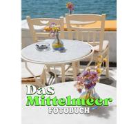 Das Mittelmeer Fotobuch: Sammlung Von Meereslandschaften Mit 40 Exklusiven Fotos Im Inneren Perfektes Geschenk Zur Dekoration Und Entspannung Fuer Alle Altersgruppen.