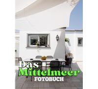 Das Mittelmeer Fotobuch: Sammlung Von Meereslandschaften Mit 40 Exklusiven Fotos Im Inneren Perfektes Geschenk Zur Dekoration Und Entspannung Fuer Alle Altersgruppen.