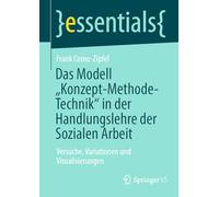 Das Modell „konzept-methode-technik“ in Der Handlungslehre Der Sozialen Arbeit: Versuche, Variationen Und Visualisierungen