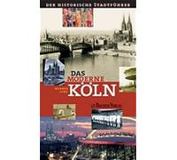 Das moderne Köln: Der historische Stadtführer