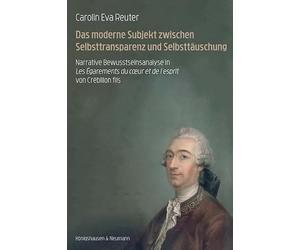 Das moderne Subjekt zwischen Selbsttransparenz und Selbsttäuschung: Narrative Bewusstseinsanalyse in Les Égarements du coer et de l'esprit von Crébillon fils