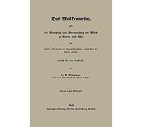 Das Molkenwesen, Oder Die Benutzung Und Verwerthung Der Milch Zu Butter Und Käse, Dem Jetzigen Standpunkte Der Naturwissenschaften, Insbesondere Der Chemie Gemäß, Zunächst Für Den Landwirth