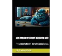 Das Monster unter meinem Bett: Freundschaft mit dem Unbekannten