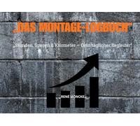 Das Montage-Logbuch: Stunden, Spesen & Kilometer - Dein täglicher Begleiter für die Baustelle