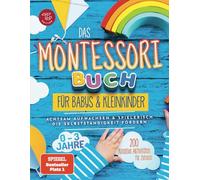 Das Montessori Buch für Babys und Kleinkinder: 200 kreative Aktivitäten für zu Hause - achtsam Aufwachsen und spielerisch die Selbstständigkeit fördern