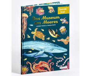 Das Museum des Meeres: Eintritt frei! - Sachbilderbuch im Großformat für Kinder ab 8 Jahren mit zauberhaften Illustrationen von Teagan White