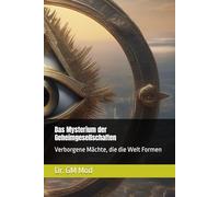 Das Mysterium der Geheimgesellschaften: Verborgene Mächte, die die Welt Formen