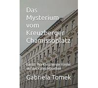 Das Mysterium Vom Kreuzberger Chamissoplatz: Band 1: Wir Kreuzberger Kinder Und Das Kalkschlã¶Sschen