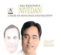 Das Narayan's "Nivedan" a Prayer for Mental Peace & Self Realisation by Jagjit Singh (0100-01-01)