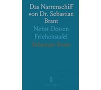 Das Narrenschiff von Dr. Sebastian Brant: Nebst Dessen Frieheitstafel