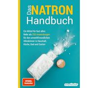 Das Natron-Handbuch - über 250 Tipps und Rezepte mit Natriumhydrogencarbonat, der gesunden, ökologischen und günstigen Alternative für deinen ... Küche, Bad und Garten (Hausmittel-Handbücher)