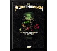 Das Necronomnomnom: Riten und Rezepte aus den Überlieferungen von H. P. Lovecraft