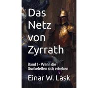 Das Netz von Zyrrath: Band I - Wenn die Dunkelelfen sich erheben