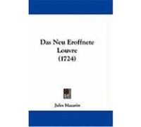 Das Neu Eroffnete Louvre (1724) Mazarin, Jules (Auteur)
