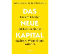 Das Neue Kapital: Unsere Chance für Deutschlands nächstes Wirtschaftswunder.