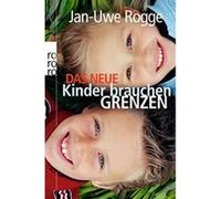 Das neue Kinder brauchen Grenzen Rogge, Jan-Uwe (Auteur)
