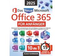 Das neue Microsoft Office 365 für Anfänger: Werde zum Profi und beeindrucke Chef und Kollegen in weniger als 15 Minuten täglich, indem du Excel, Word und alle anderen Programme meisterst!