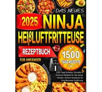 Das Neues Ninja Heißluftfritteuse Rezeptbuch für Anfänger: 1500 Tage Einfache, Schnelle & Fettarme Rezepte für die Ganze Familie | Airfryer Kochbuch für Eine Bewusste Ernährung