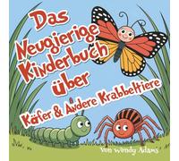 Das Neugierige Kinderbuch über Käfer & Andere Krabbeltiere: Ein unterhaltsames und lehrreiches Bilderbuch, das Kinder in die Welt der Käfer und Insekten einführt!