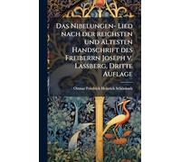 Das Nibelungen- Lied nach der reichsten und ältesten Handschrift des Freiberrn Joseph v. LaÃ berg, Dritte Auflage