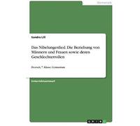 Das Nibelungenlied. Die Beziehung Von Männern Und Frauen Sowie Deren Geschlechterrollen