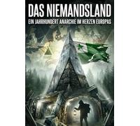 Das Niemandsland: Ein Jahrhundert Anarchie im Herzen Europas