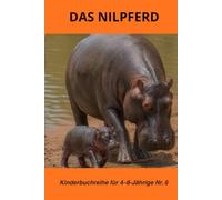 Das Nilpferd: Die Geschichte eines kleinen Nilpferds von der Geburt bis zum Erwachsenenalter - Die Tiere der Savanne - BLACKY TOUZOU Sammlung