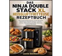 DAS NINJA DOUBLE STACK XL HEISSLUFTFRITTEUSE REZEPTBUCH: 90 knusprige Familienrezepte für schnelle Abendessen, 4-Ebenen-Garen, Meal Prep, Beilagen und ... Garzeiten, Nährwerten und Bonus-Wochenplan