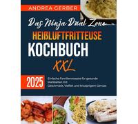 Das Ninja Dual Zone Heißluftfritteuse Kochbuch XXL 2025: Einfache Familienrezepte für gesunde Mahlzeiten mit Geschmack, Vielfalt und knusprigem Genuss