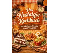 Das nostalgie Kochbuch - die beliebtesten Gerichte von 1970 bis 2020: Retro Rezepte wie bei Oma - Klassiker voller Erinnerungen - DDR | Traditionelle ... Geschenk für Familie und Freunde, Oma und Opa
