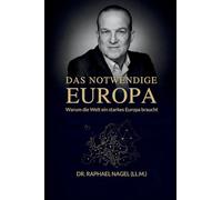 DAS NOTWENDIGE EUROPA - Warum die Welt ein starkes Europa braucht