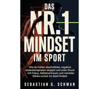 Das Nr. 1 Mindset im Sport: Wie du Fehler abschüttelst, negative Gedankenspiralen stoppst und unter Druck mit Fokus, Selbstvertrauen und mentaler Stärke zurück ins Spiel findest