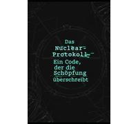 Das Nuclear-Protokoll: Ein Code, der die Schöpfung überschreibt